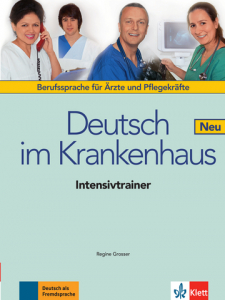 Deutsch im Krankenhaus NeuDeutsch für Ärzte und Pflegekräfte. Intensivtrainer